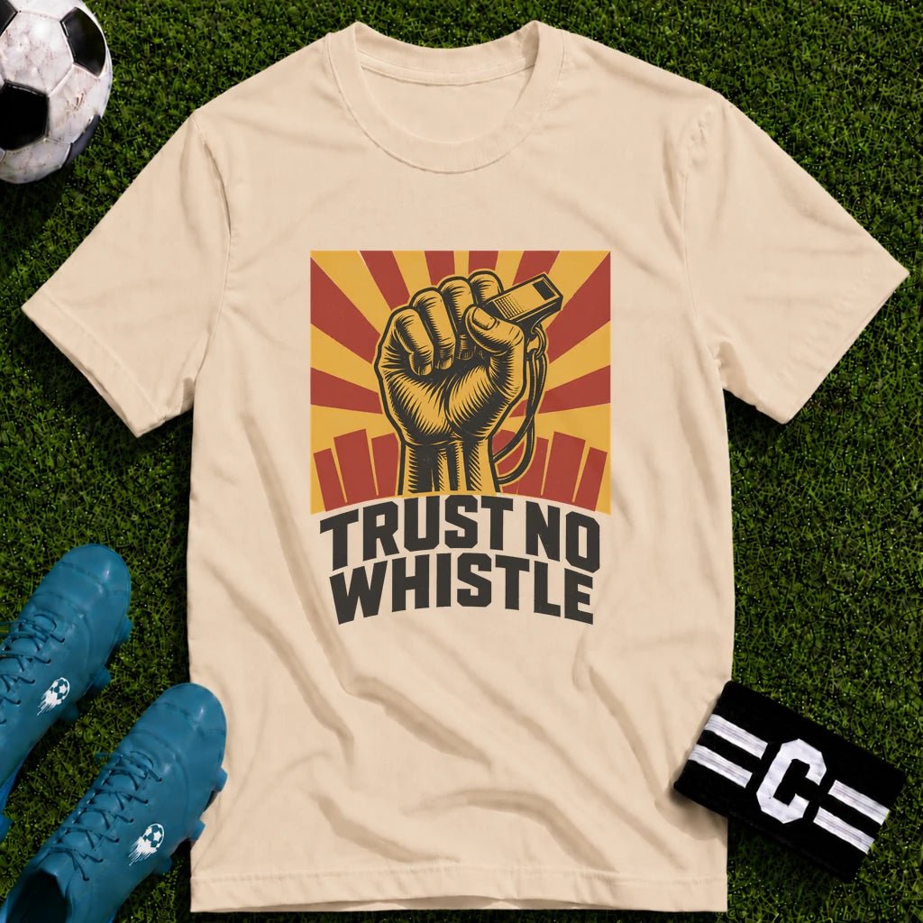 Trust No Whistle T-Shirt - soccer fan t-shirt | GoalRush Studio