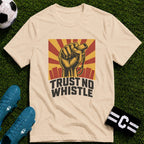 Trust No Whistle T-Shirt - soccer fan t-shirt | GoalRush Studio