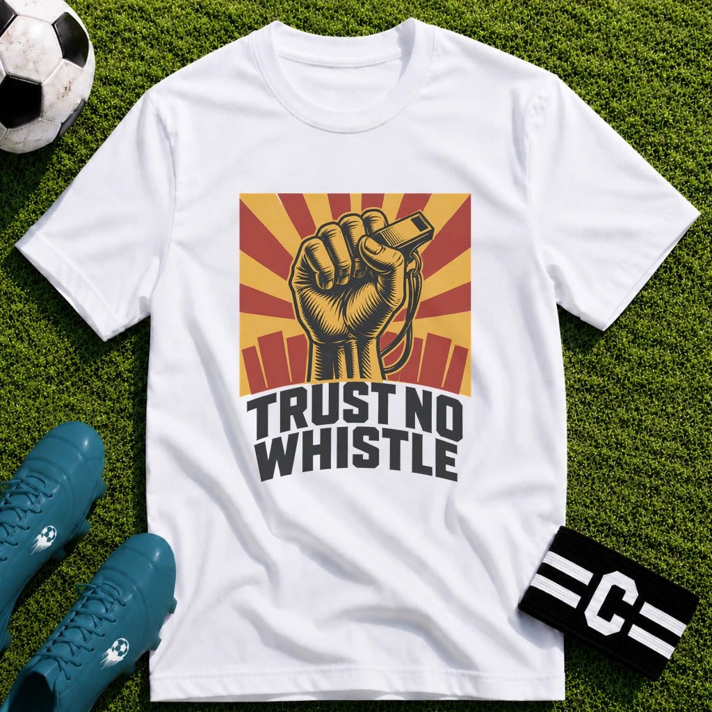 Trust No Whistle T-Shirt - soccer fan t-shirt | GoalRush Studio