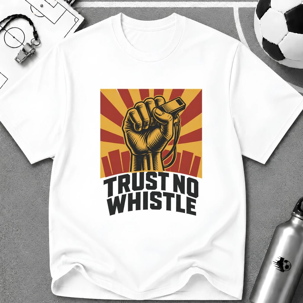 Trust No Whistle T-Shirt - soccer fan t-shirt | GoalRush Studio