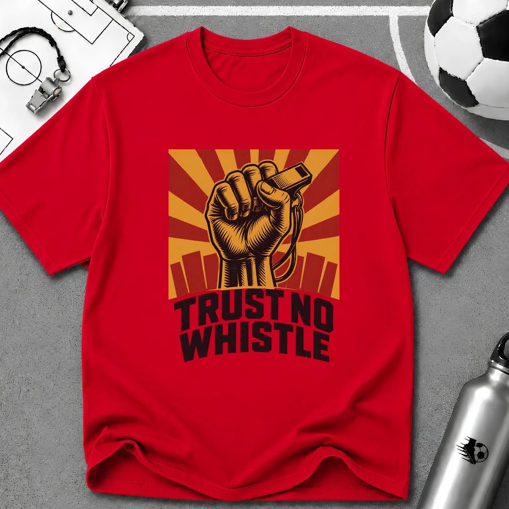 Trust No Whistle T-Shirt - soccer fan t-shirt | GoalRush Studio