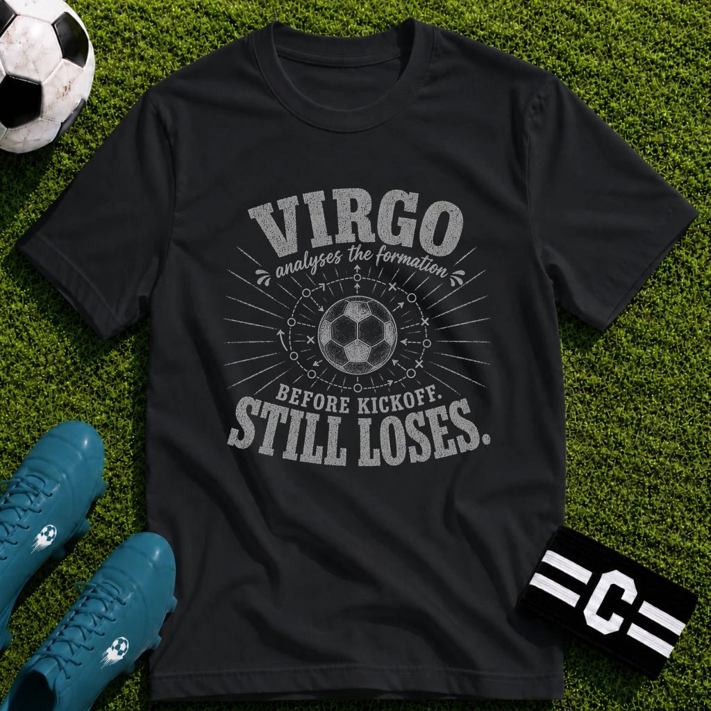 VIRGO - Analyses the Formation Before Kickoff Still Loses T-Shirt - soccer fan t-shirt | GoalRush Studio