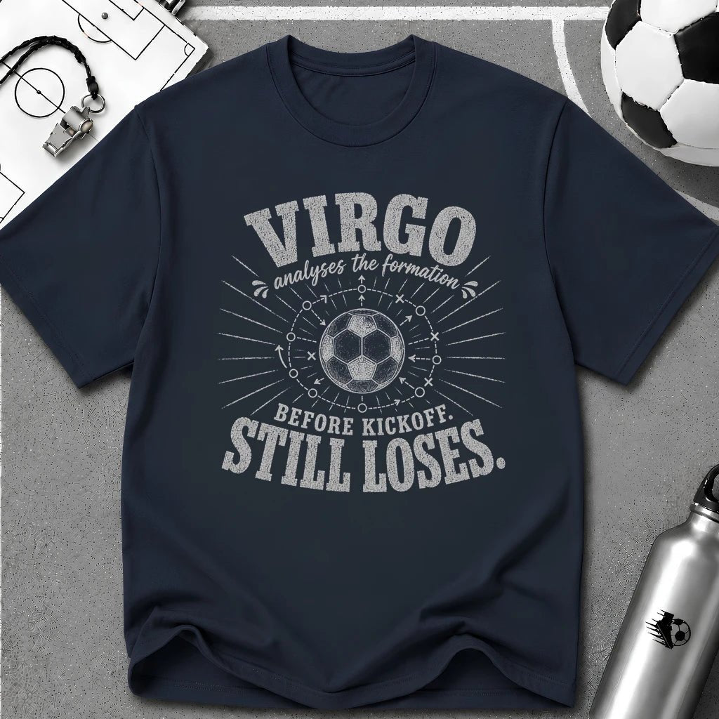 VIRGO - Analyses the Formation Before Kickoff Still Loses T-Shirt - soccer fan t-shirt | GoalRush Studio