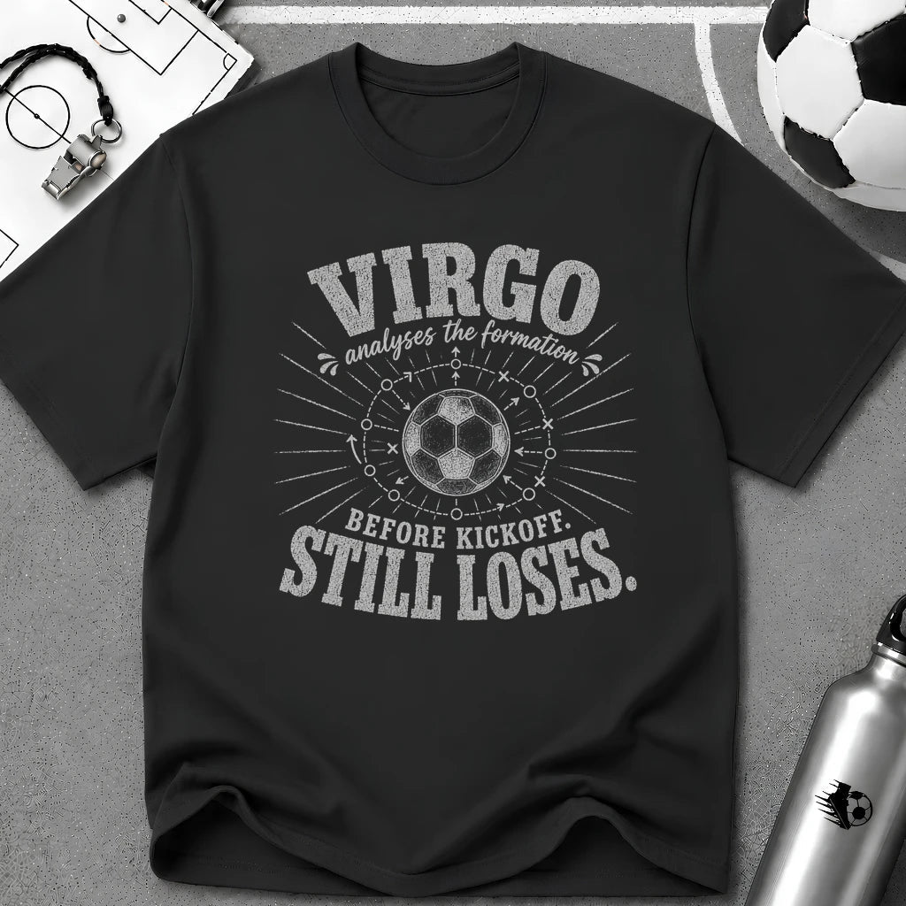 VIRGO - Analyses the Formation Before Kickoff Still Loses T-Shirt - soccer fan t-shirt | GoalRush Studio