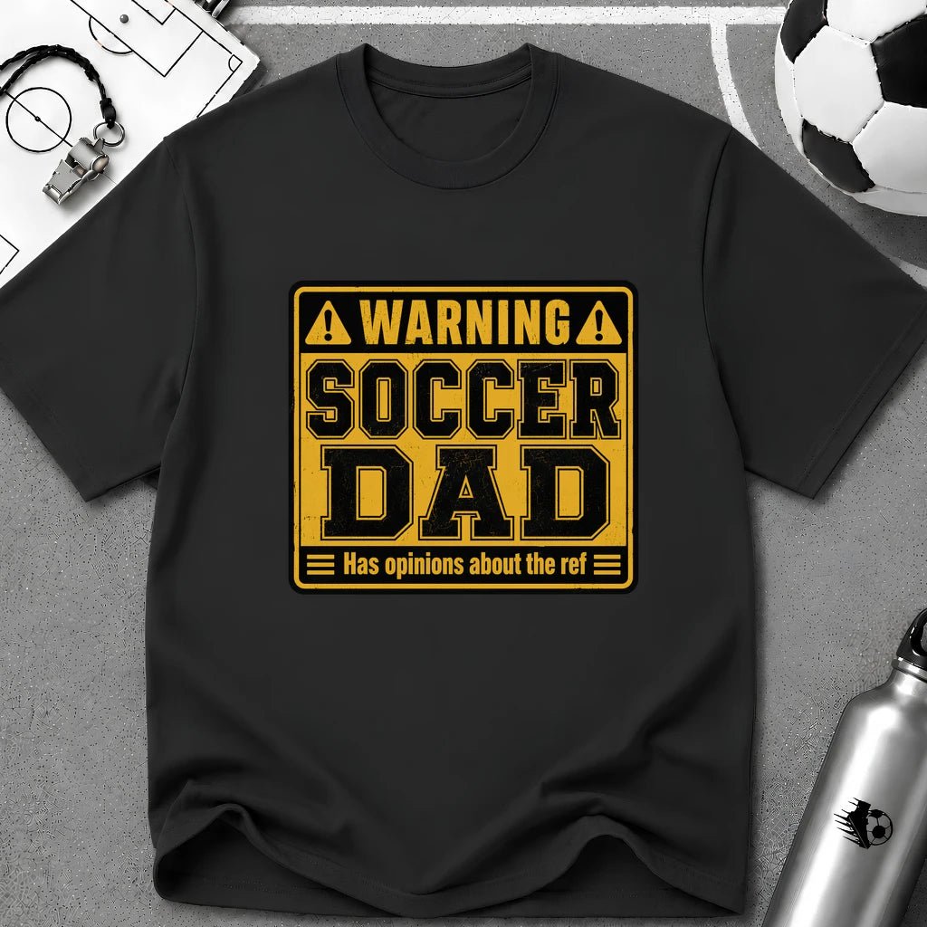 Warning - Soccer Dad Has Opinions About the Ref T-Shirt - soccer fan t-shirt | GoalRush Studio