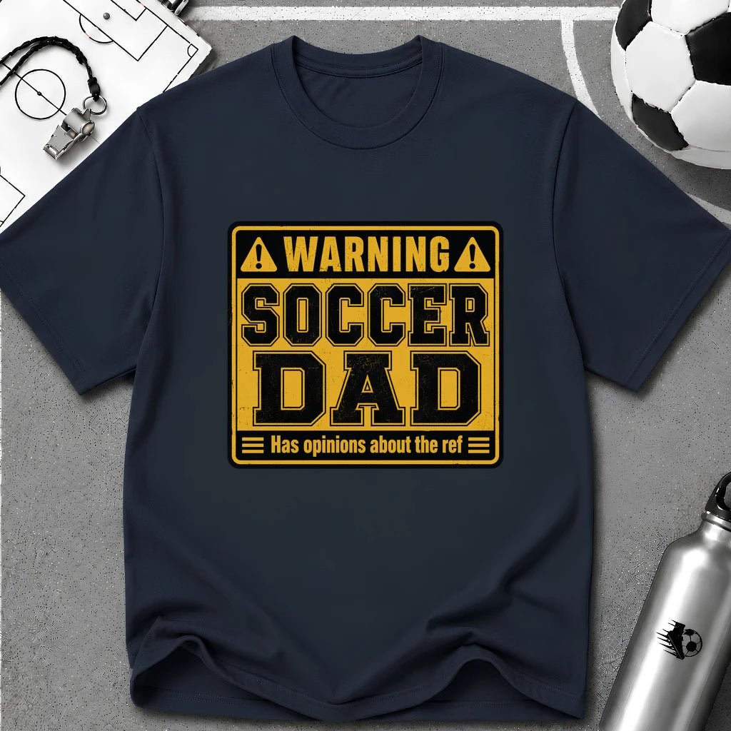Warning - Soccer Dad Has Opinions About the Ref T-Shirt - soccer fan t-shirt | GoalRush Studio