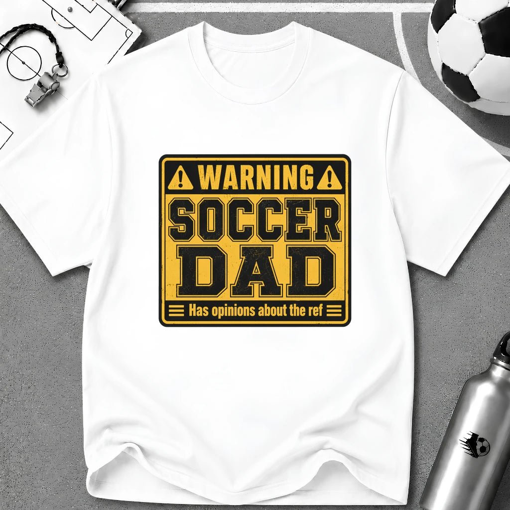 Warning - Soccer Dad Has Opinions About the Ref T-Shirt - soccer fan t-shirt | GoalRush Studio
