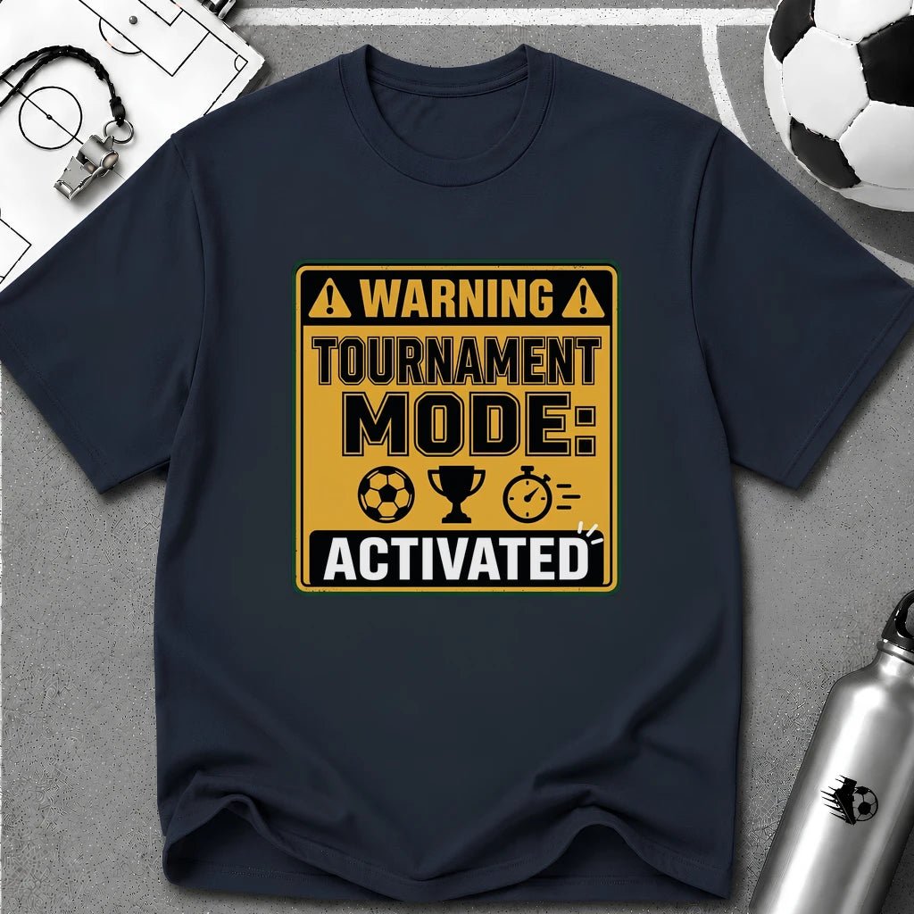 Warning Tournament Mode Activated T-Shirt - soccer fan t-shirt | GoalRush Studio