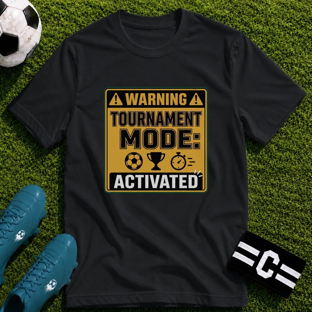 Warning Tournament Mode Activated T-Shirt - soccer fan t-shirt | GoalRush Studio