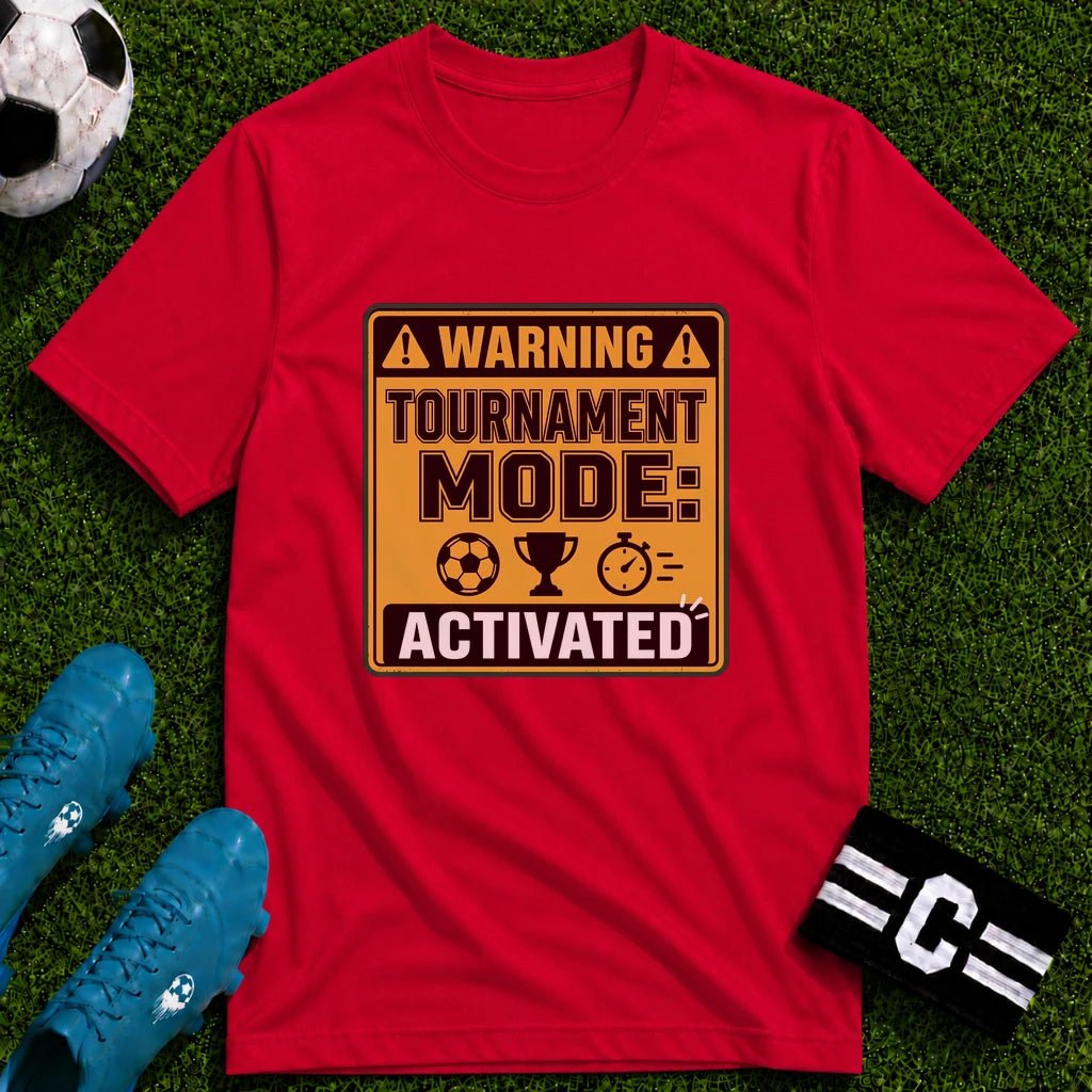 Warning Tournament Mode Activated T-Shirt - soccer fan t-shirt | GoalRush Studio